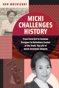 Cover Michi Challenges History: From Farm Girl to Costume Designer to Relentless Seeker of the Truth: The Life of Michi Weglyn