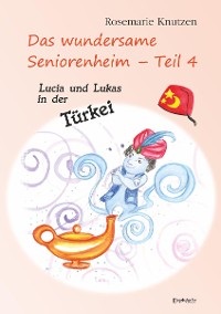 Cover Das wundersame Seniorenheim - Teil 4: Lucia und Lukas in der Türkei