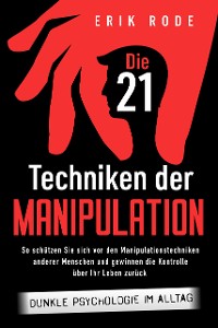 Cover Die 21 Techniken der Manipulation – Dunkle Psychologie im Alltag