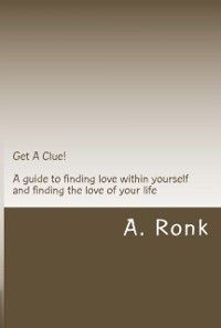 Cover Get A Clue! A guide to finding love within yourself and finding the love of your life