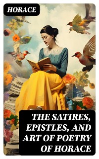 Cover The Satires, Epistles, and Art of Poetry of Horace