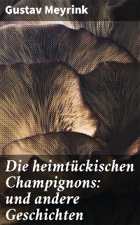 Cover Die heimtückischen Champignons: und andere Geschichten