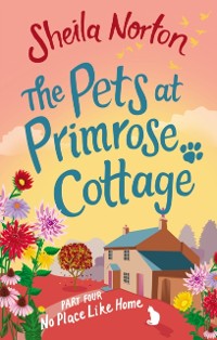 Cover The Pets at Primrose Cottage: Part Four No Place Like Home