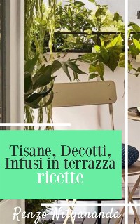 Cover Tisane, Decotti e Infusi in terrazza