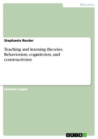 Cover Teaching and learning theories. Behaviorism, cognitivism, and constructivism