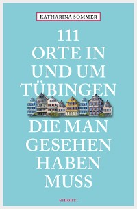 Cover 111 Orte in Tübingen, die man gesehen haben muss