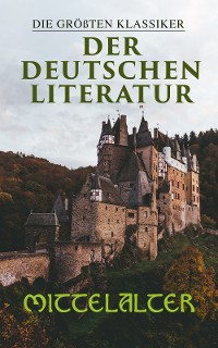 Cover Die größten Klassiker der deutschen Literatur: Mittelalter