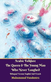 Cover Arabic Folklore The Queen And The Young Man Who Never Laughed Bilingual Version English And French