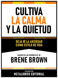 Cover Cultiva La Calma Y La Quietud - Basado En Las Enseñanzas De Brene Brown