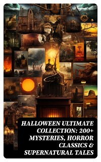 Cover HALLOWEEN Ultimate Collection: 200+ Mysteries, Horror Classics & Supernatural Tales
