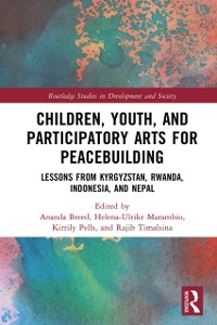 Cover Children, Youth, and Participatory Arts for Peacebuilding : Lessons from Kyrgyzstan, Rwanda, Indonesia, and Nepal