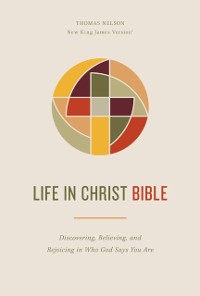 Cover Life in Christ Bible: Discovering, Believing, and Rejoicing in Who God Says You Are  (NKJV, Comfort Print)