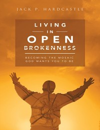 Cover Living In Open Brokenness: Becoming the Mosaic God Wants You to Be