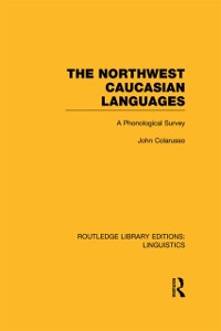 Cover The Northwest Caucasian Languages (RLE Linguistics F: World Linguistics)