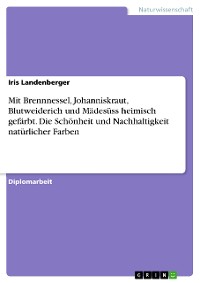 Cover Mit Brennnessel, Johanniskraut, Blutweiderich und Mädesüss heimisch gefärbt. Die Schönheit und Nachhaltigkeit natürlicher Farben