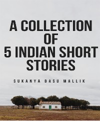 Cover A modern collection of 5 Indian short stories