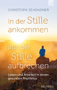 Cover In der Stille ankommen - aus der Stille aufbrechen