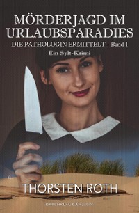 Cover Die Pathologin ermittelt, Band 1: Mörderjagd im Urlaubsparadies – Ein Sylt-Krimi