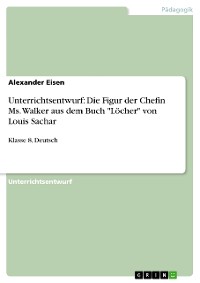 Cover Unterrichtsentwurf: Die Figur der Chefin Ms. Walker aus dem Buch "Löcher" von Louis Sachar