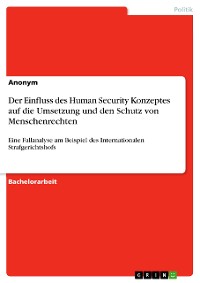Cover Der Einfluss des Human Security Konzeptes auf die Umsetzung und den Schutz von Menschenrechten