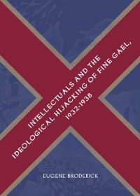 Cover Intellectuals and the Ideological Hijacking of Fine Gael, 1932-1938