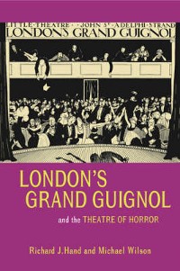 Cover Londons Grand Guignol and the Theatre of Horror