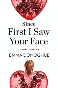 Cover Since First I Saw Your Face: A Short Story from the collection, Reader, I Married Him
