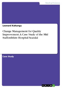 Cover Change Management for Quality Improvement. A Case Study of the Mid Staffordshire Hospital Scandal
