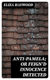 Cover Anti-Pamela; or Feign'd Innocence Detected