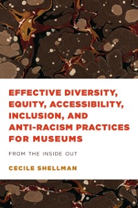 Cover Effective Diversity, Equity, Accessibility, Inclusion, and Anti-Racism Practices for Museums