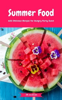 Cover Summer Food - 600 Delicious Recipes For Hungry Party Guest