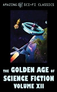 Cover The Golden Age of Science Fiction - Volume XII