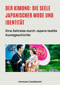 Cover Der Kimono: Die Seele japanischer Mode und Identität