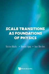 Cover SCALE TRANSITIONS AS FOUNDATIONS OF PHYSICS