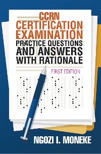 Cover Ccrn Certification Examination Practice Questions and Answers with Rationale
