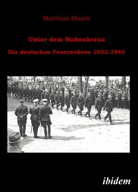 Cover Unter dem Hakenkreuz: Die deutschen Feuerwehren 1933-1945