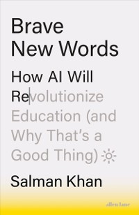 Cover Brave New Words : How AI Will Revolutionize Education (and Why That’s a Good Thing)