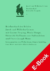 Cover Briefwechsel der Brüder Jacob und Wilhelm Grimm mit Gustav Freytag, Moriz Haupt, Heinrich Hoffmann von Fallersleben und Franz Joseph Mone