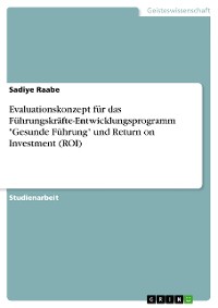 Cover Evaluationskonzept für das Führungskräfte-Entwicklungsprogramm "Gesunde Führung" und Return on Investment (ROI)