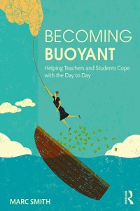 Cover Becoming Buoyant: Helping Teachers and Students Cope with the Day to Day