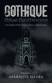 Cover The Gothique: Myriad Manifestations
