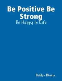 Cover Be Positive Be Strong - Be Happy In Life