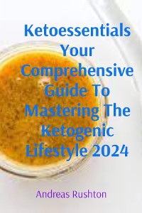 Cover Ketoessentials Your Comprehensive Guide To Mastering The Ketogenic Lifestyle 2024
