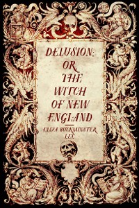 Cover Delusion; or, The Witch of New England