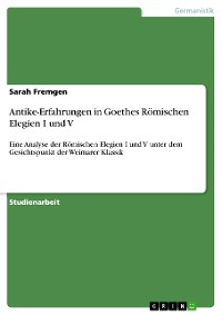 Cover Antike-Erfahrungen in Goethes  Römischen Elegien I und V