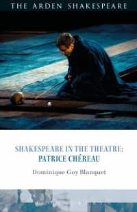 Cover Shakespeare in the Theatre: Patrice Chéreau