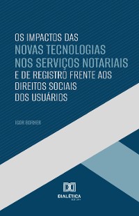 Cover Os Impactos das Novas Tecnologias nos Serviços Notariais e de Registro Frente aos Direitos Sociais dos Usuários