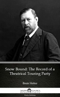 Cover Snow Bound The Record of a Theatrical Touring Party by Bram Stoker - Delphi Classics (Illustrated)