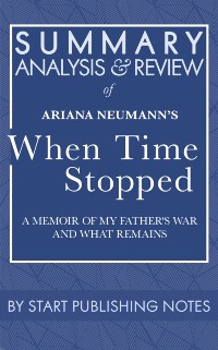 Cover Summary, Analysis, and Review of Ariana Neumann's When Time Stopped: A Memoir of My Father's War and What Remains
