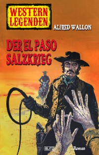 Cover Western Legenden 43: Der El-Paso-Salzkrieg